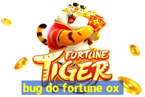 bug do fortune ox